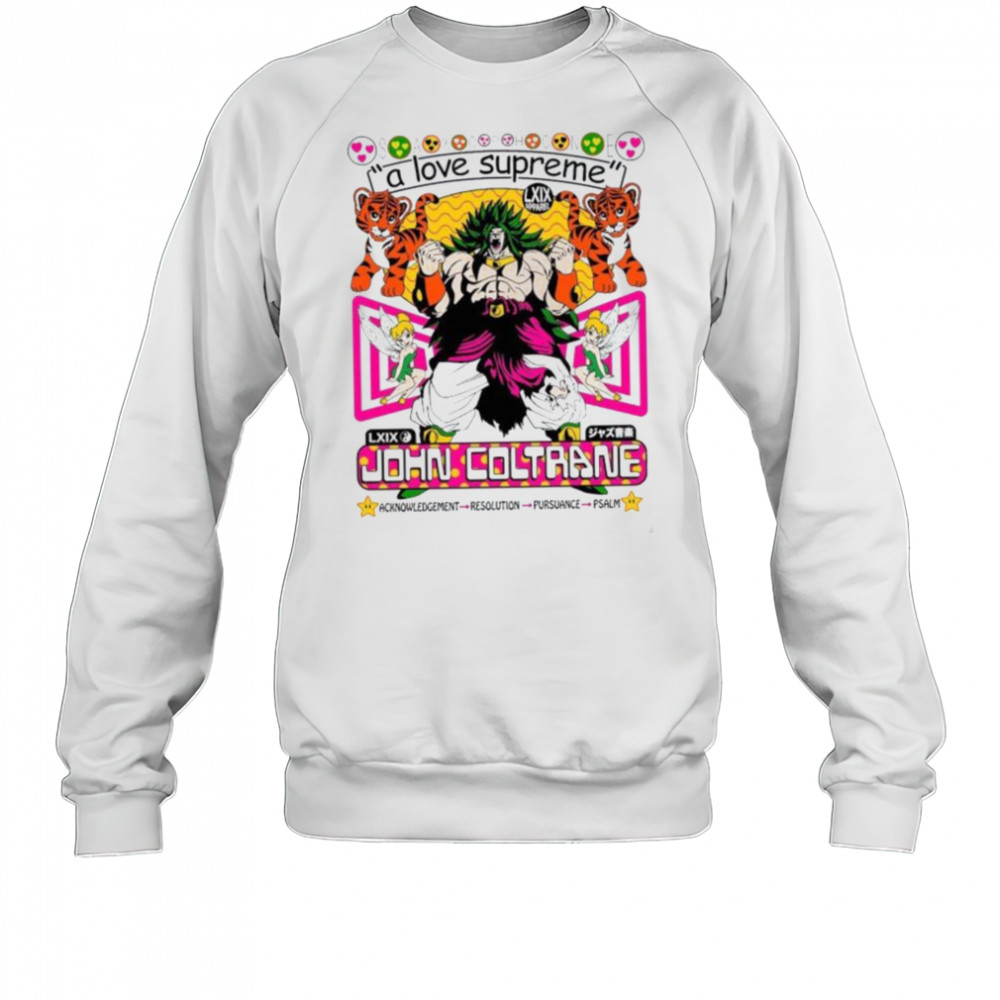Broly Dragon Ball John Coltrane A Love Supreme Acknowledgement Resolution Pursuance Psalm Brian Robert Jones T shirts Sweatshirt