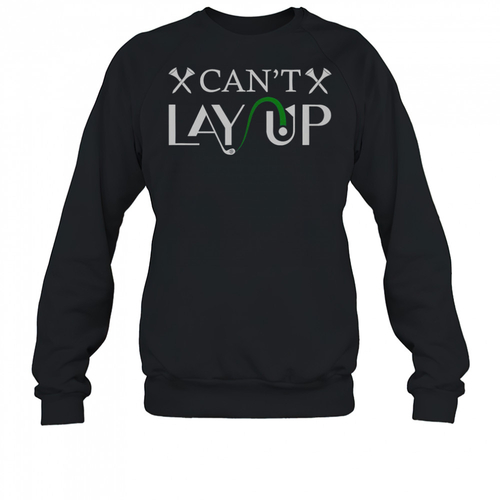Can’t Lay Up Golf Logo T-Shirt Sweatshirt