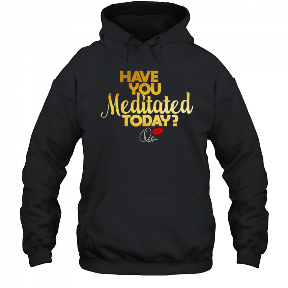 Chaka Khan Have You Meditated Today Shirt Hoodie