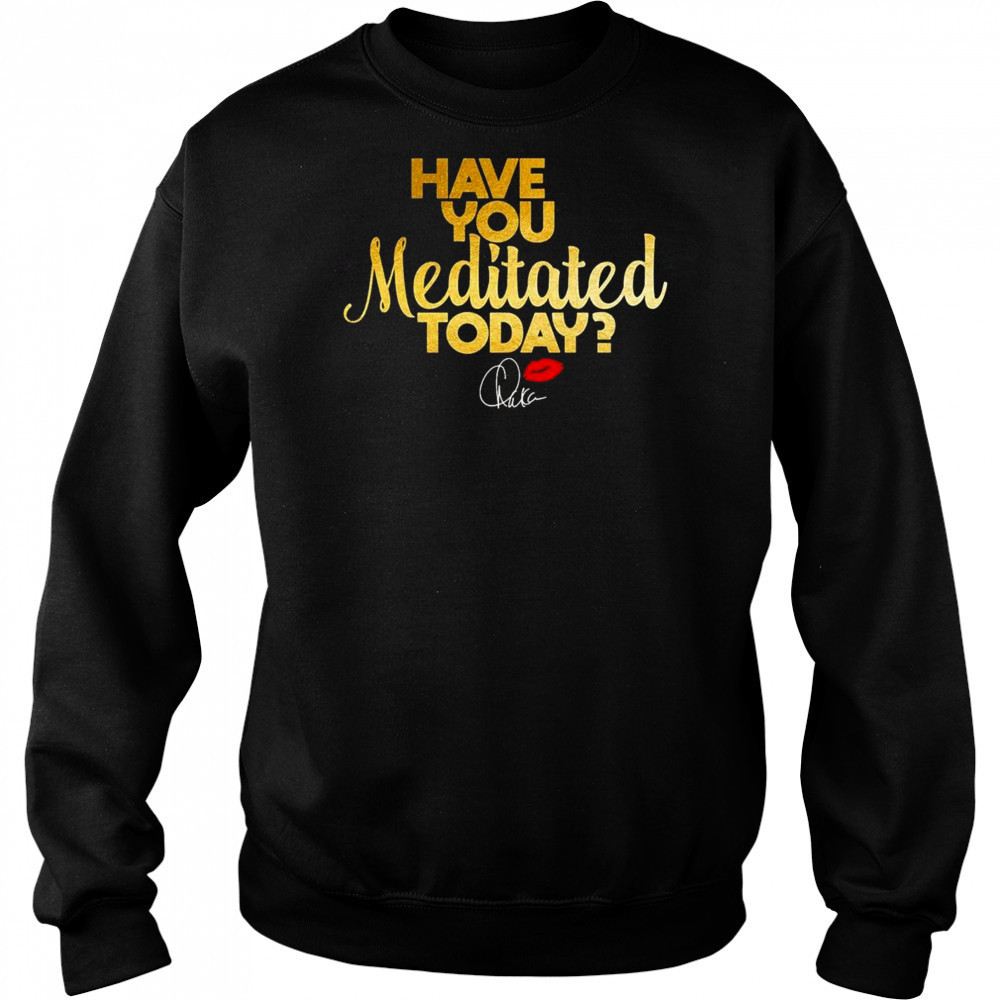 Chaka Khan Have You Meditated Today Shirt Hoodie