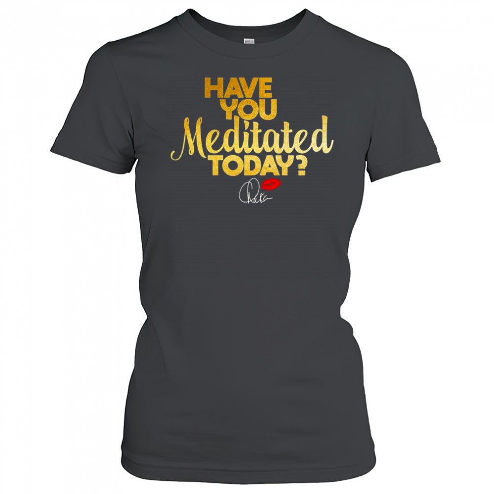 Chaka Khan Have You Meditated Today Shirt Women's T-shirt