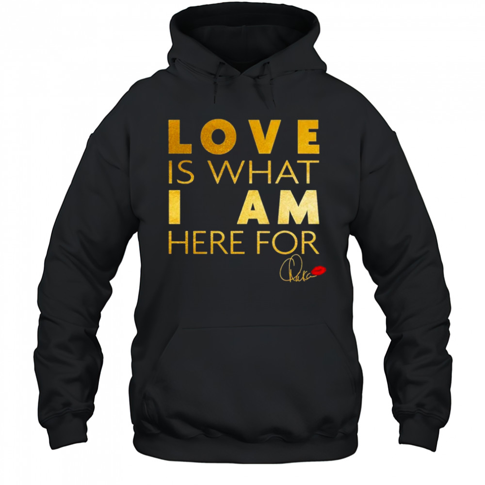 Chaka Khan Love Is What I Am Here For Shirt Hoodie