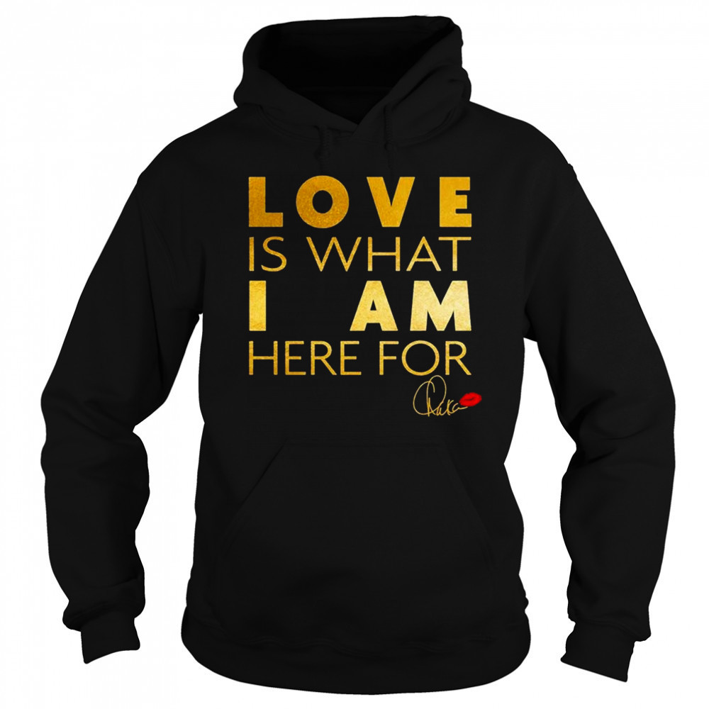 Chaka Khan Love Is What I Am Here For Shirt Sweatshirt