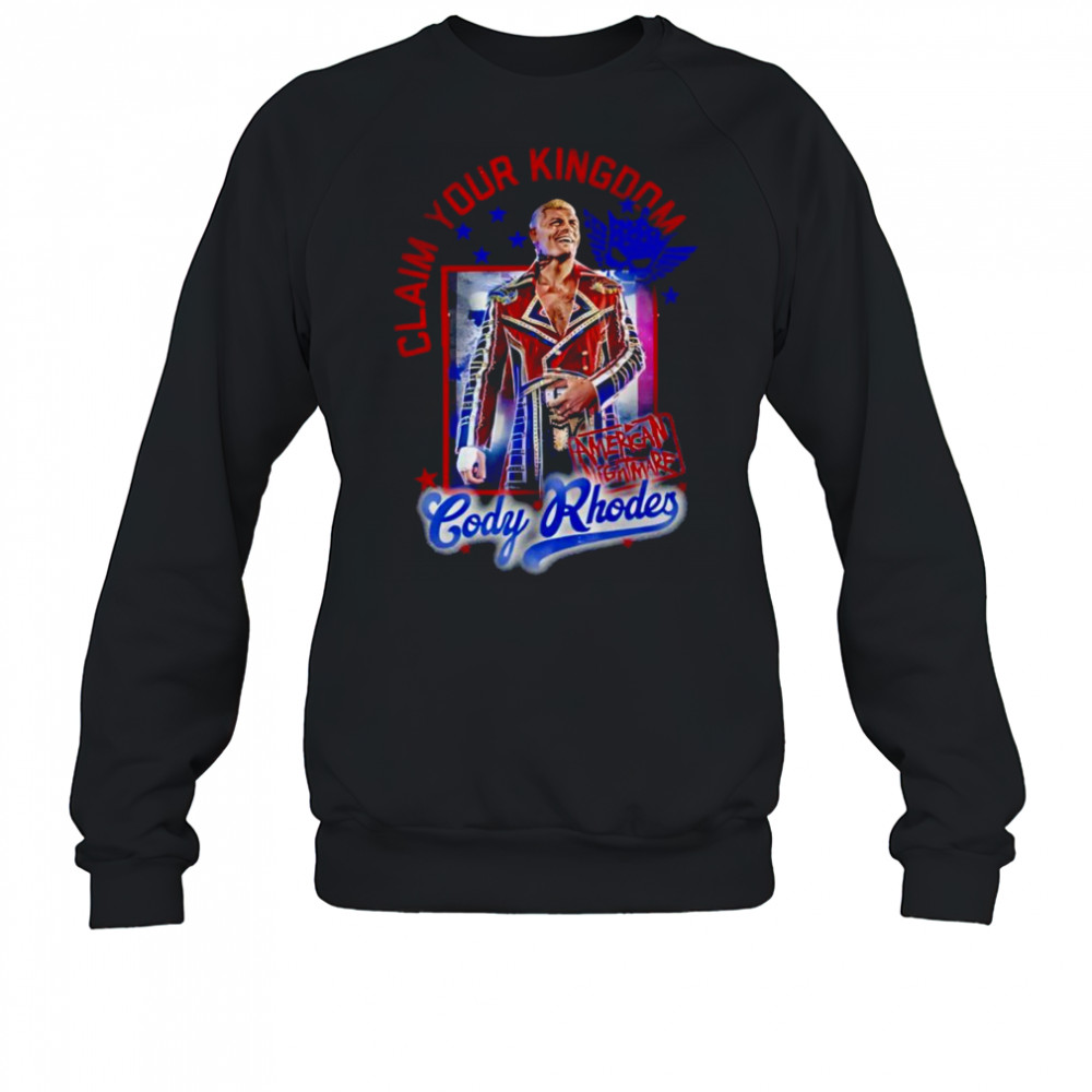 Cody Rhodes Claim Your Kingdom shirt Sweatshirt