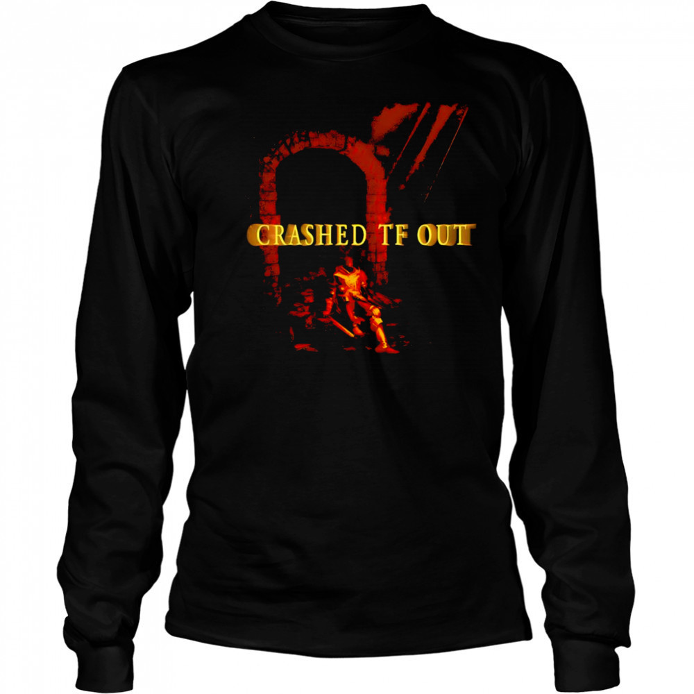 Crashed Tf Out shirt Long Sleeved