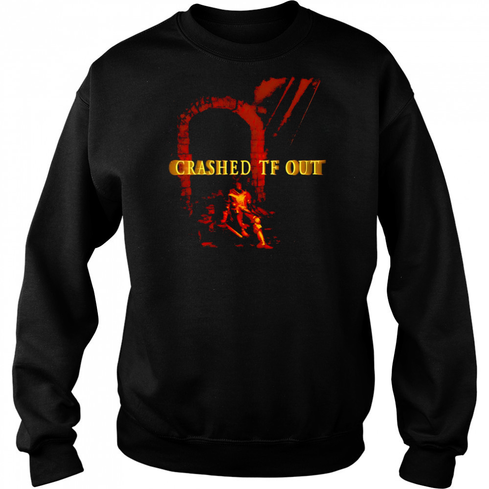 Crashed Tf Out shirt Hoodie