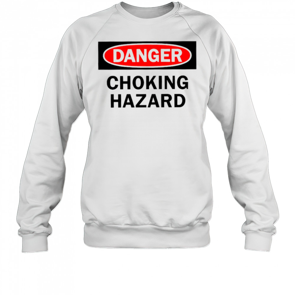 Danger choking hazard shirt Sweatshirt