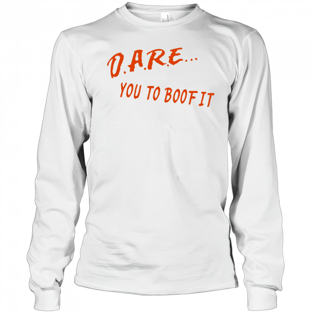 Dare You To Boof It shirt Long Sleeved