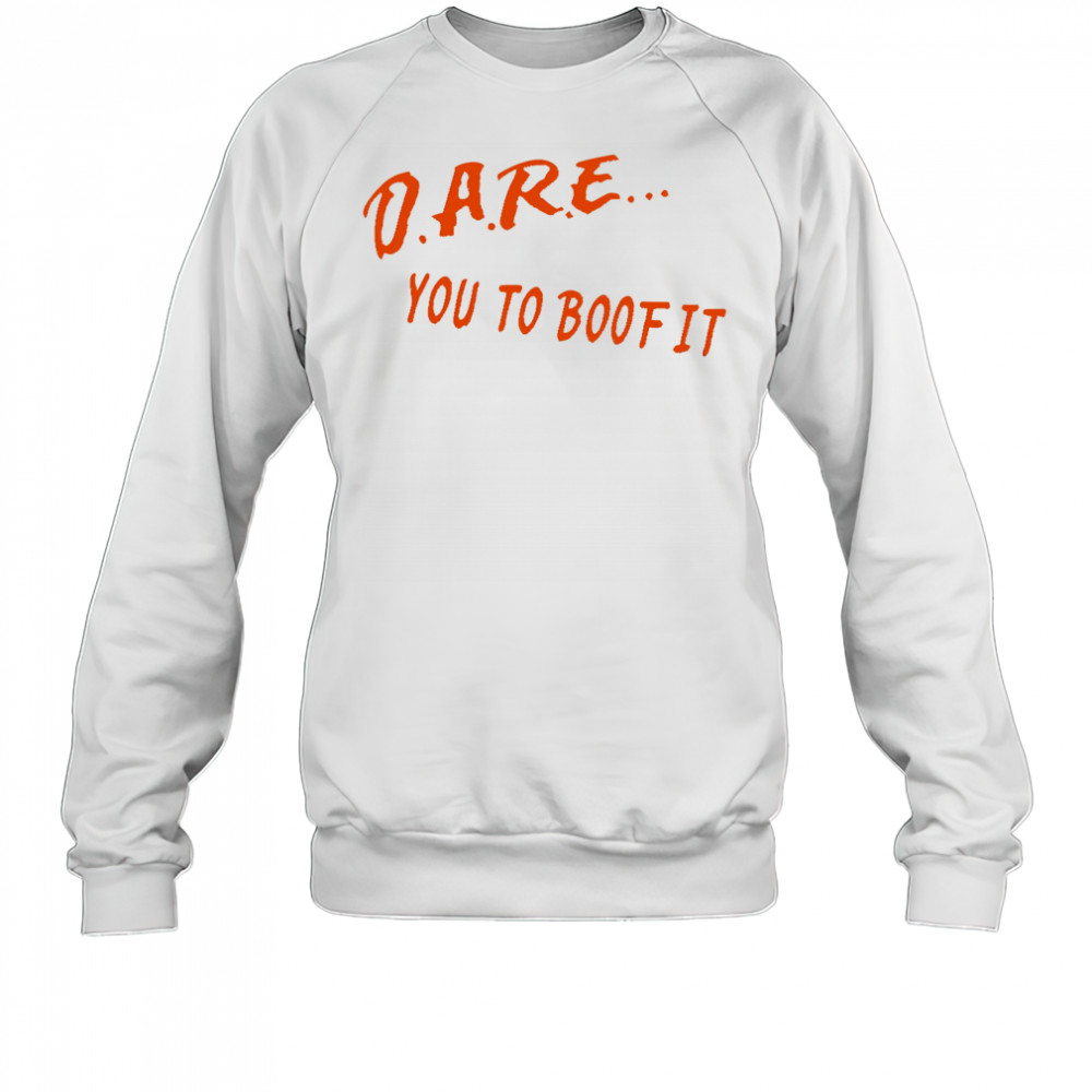 Dare You To Boof It shirt Sweatshirt
