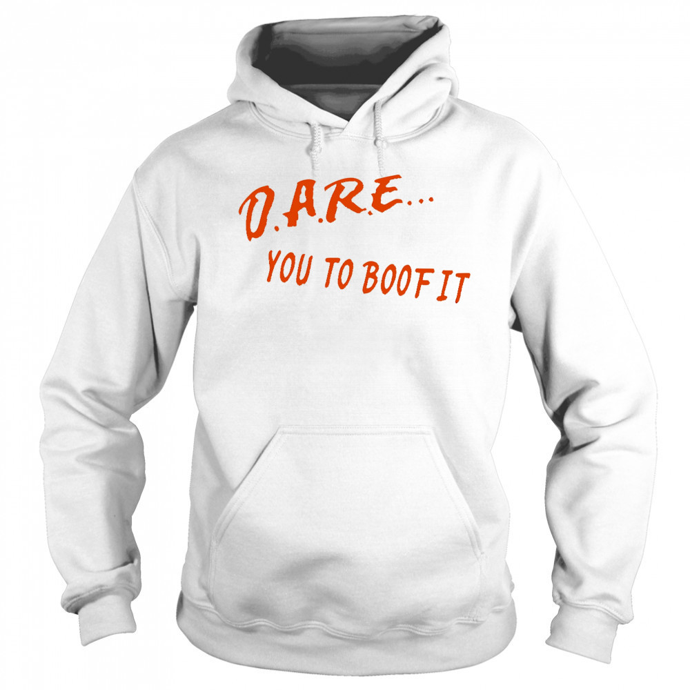 Dare You To Boof It shirt Sweatshirt