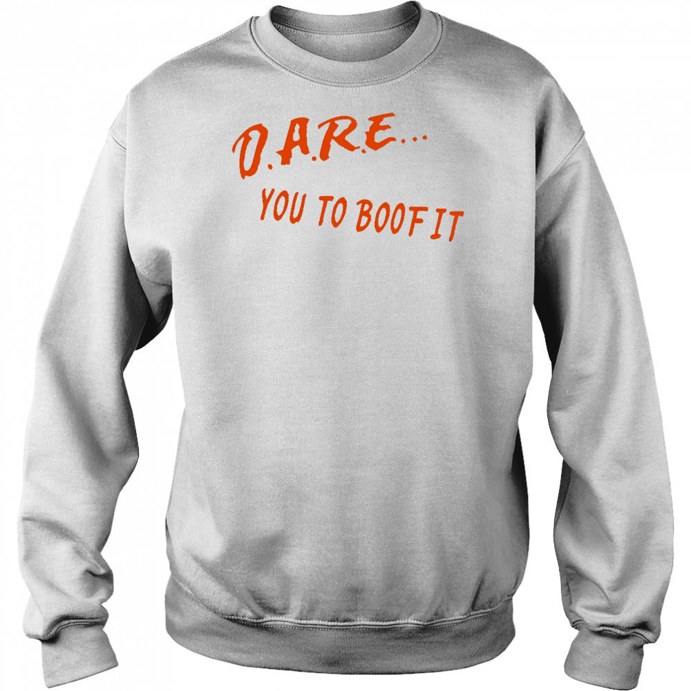 Dare You To Boof It shirt Hoodie