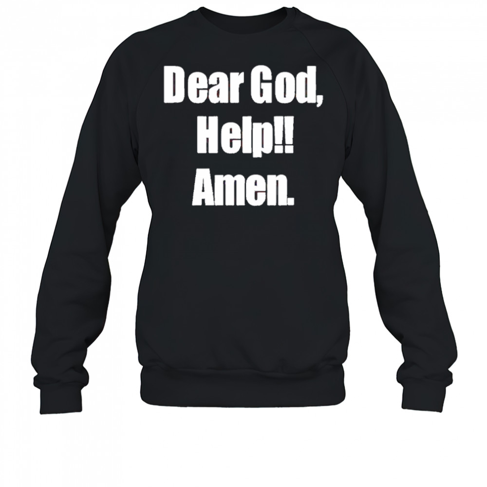 Dear God Help Amen shirt Sweatshirt