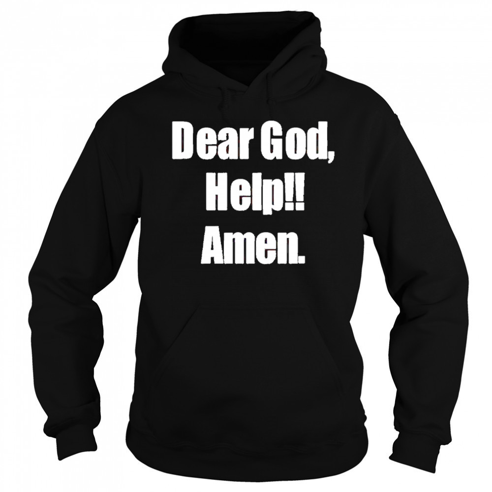 Dear God Help Amen shirt Sweatshirt