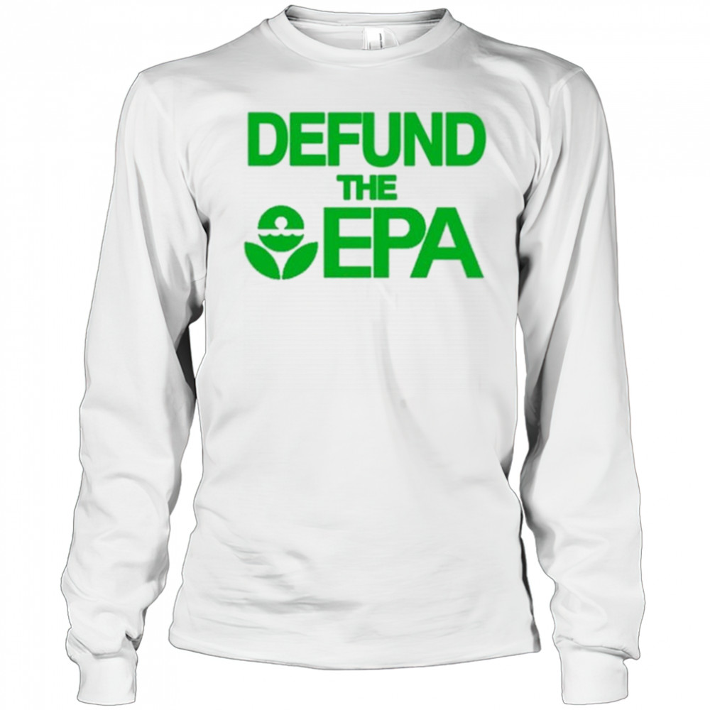 Defund The Epa T-Shirt Long Sleeved