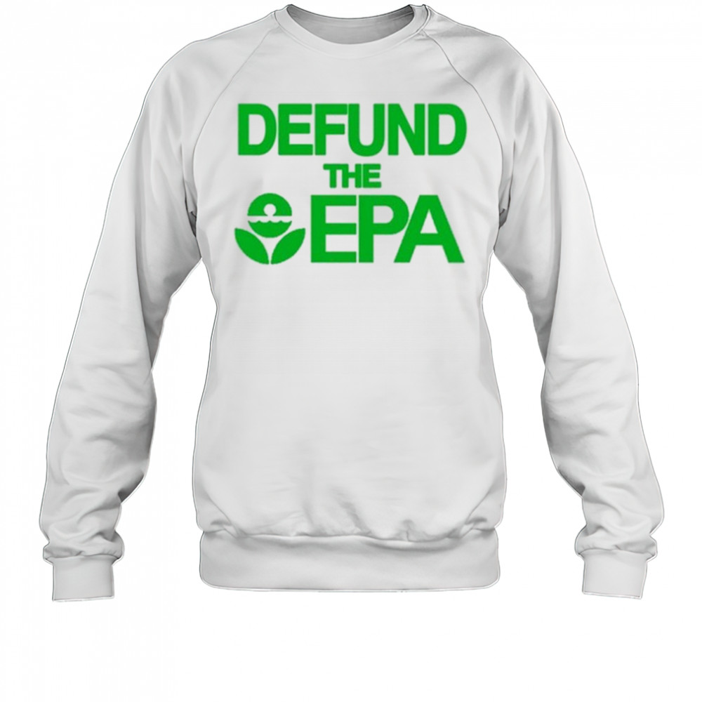Defund The Epa T-Shirt Sweatshirt