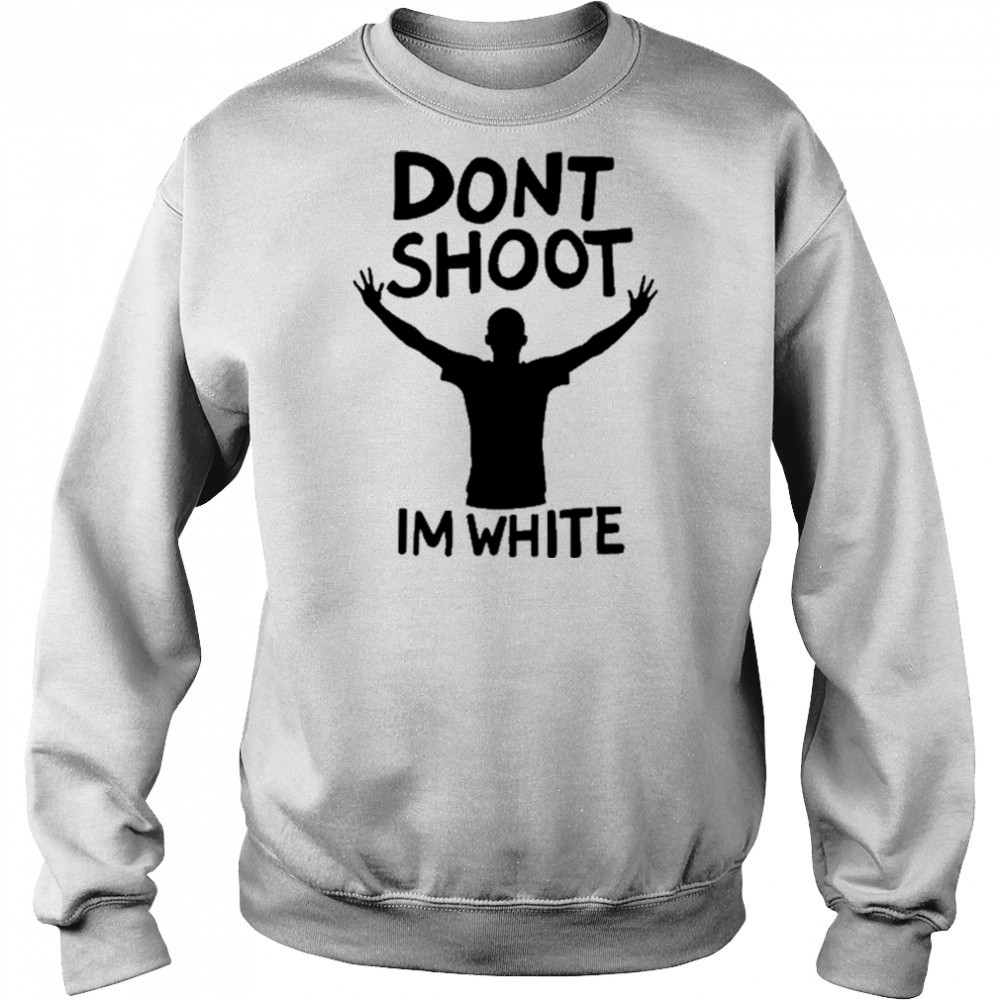 Dont Shoot Im White T-shirt Hoodie