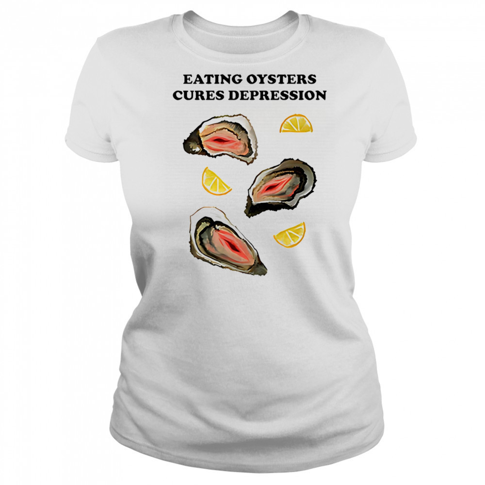 Eating Oysters Cures Depression shirt Women's T-shirt