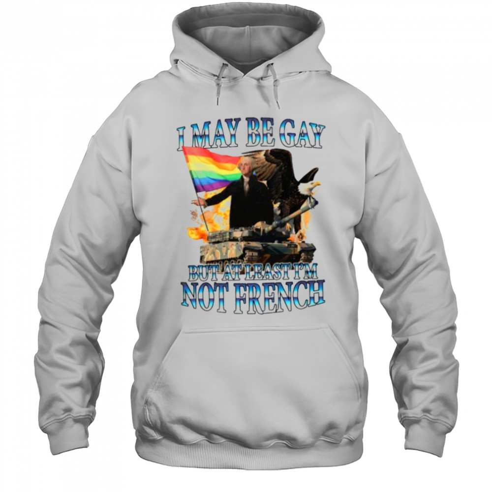 George Washington I May Be Gay But At Least I’m Not French Pride Flag T shirts Hoodie