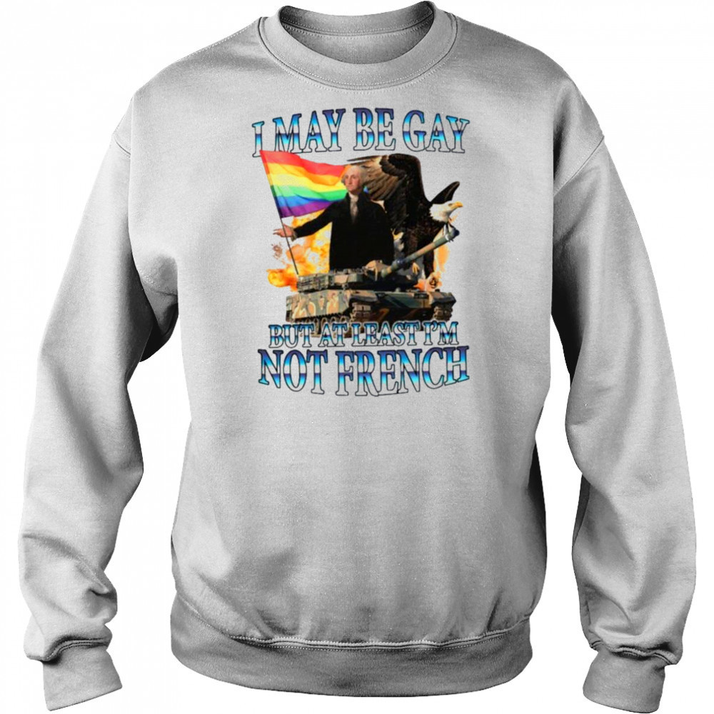 George Washington I May Be Gay But At Least I’m Not French Pride Flag T shirts Hoodie