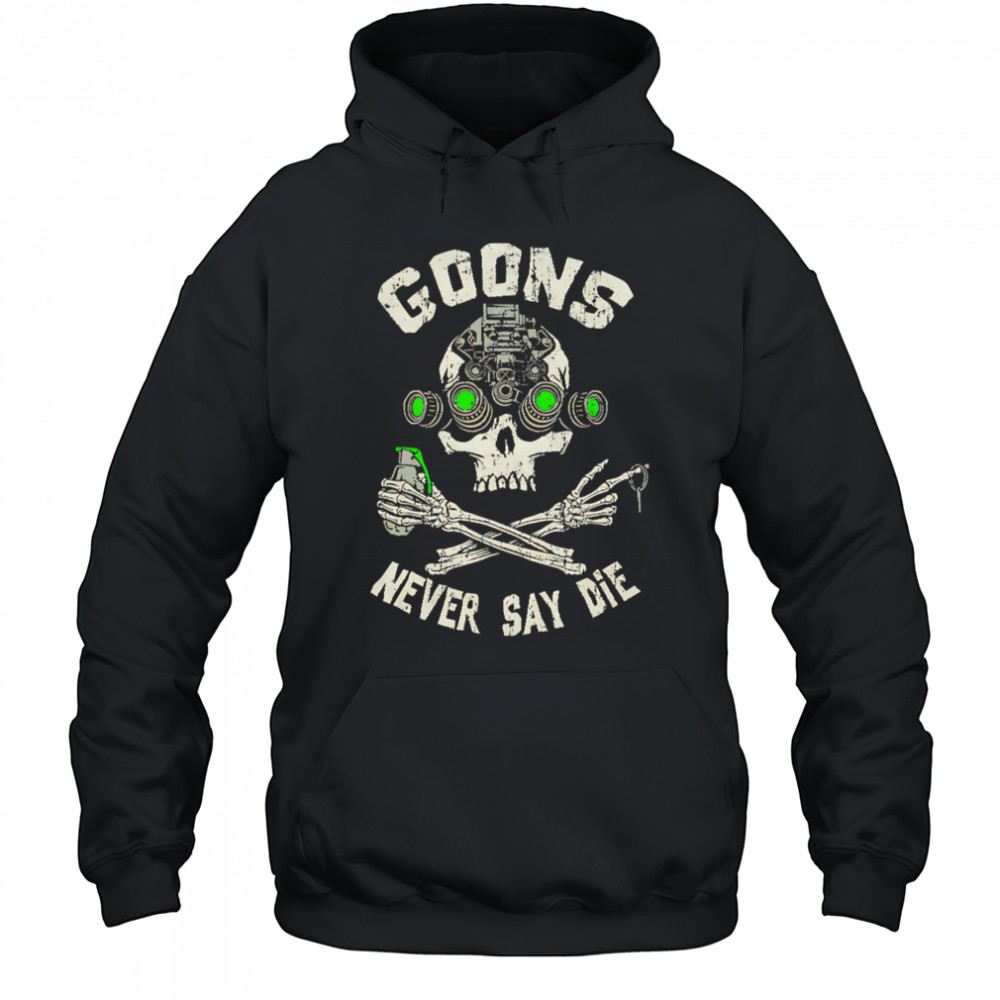 Goons Never Say Die Skull shirt Hoodie