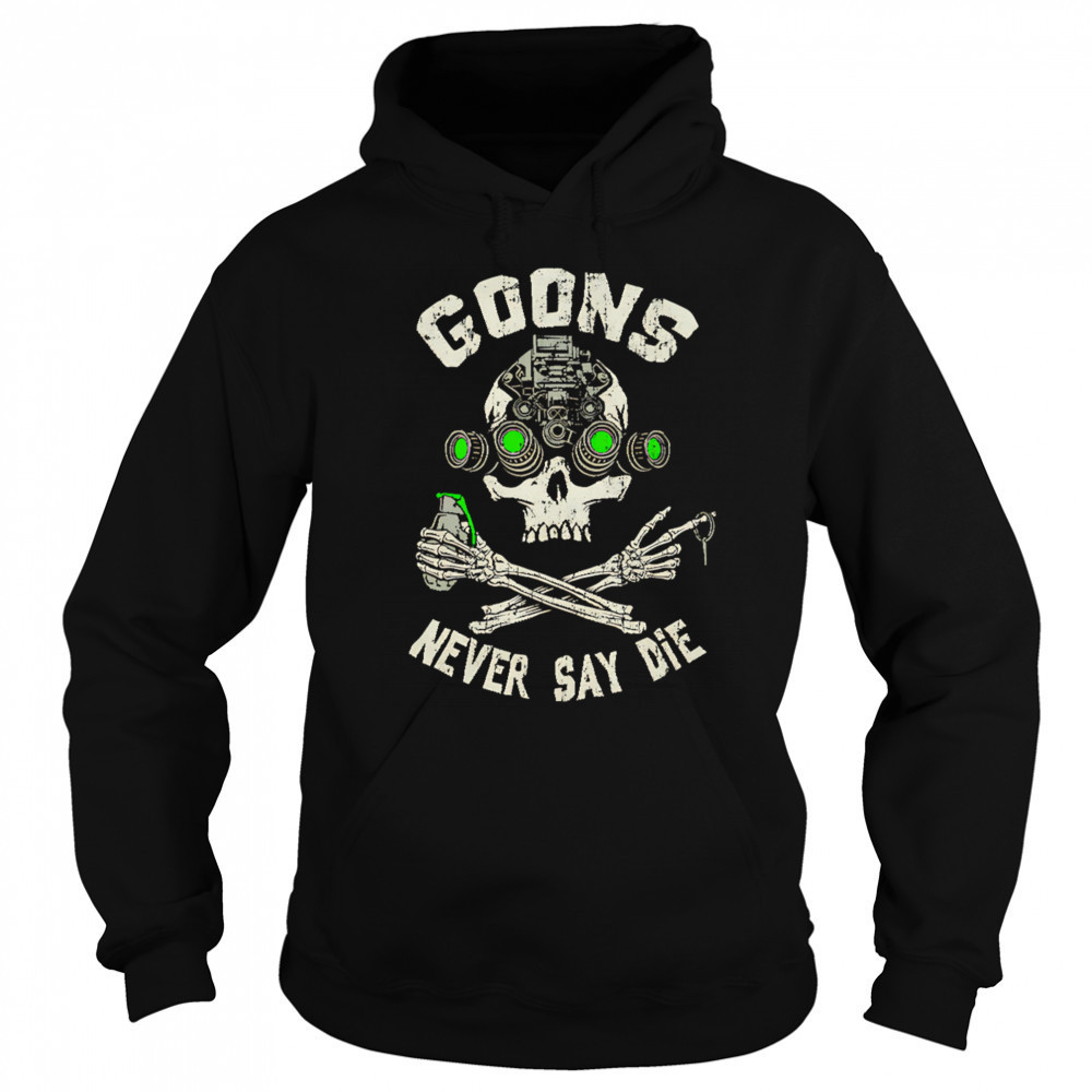Goons Never Say Die Skull shirt Sweatshirt