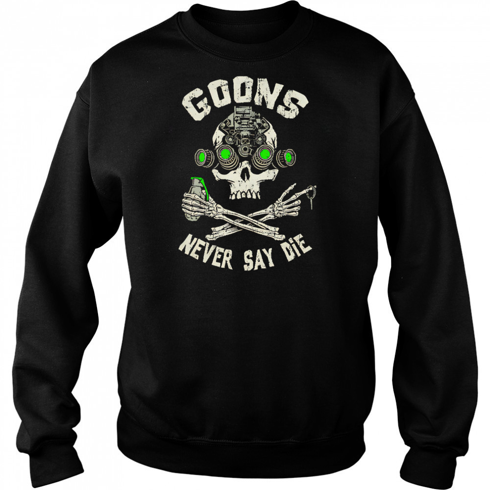 Goons Never Say Die Skull shirt Hoodie