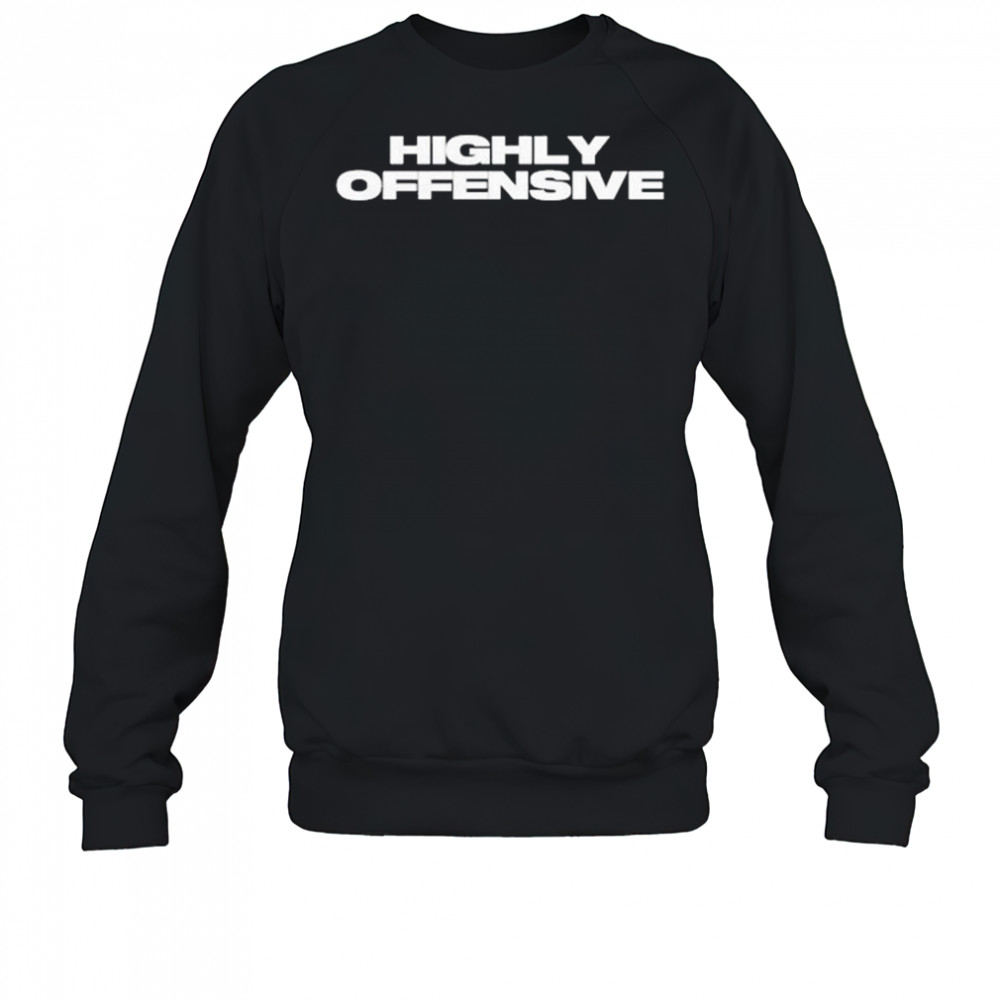 Highly Offensive T-Shirt Sweatshirt