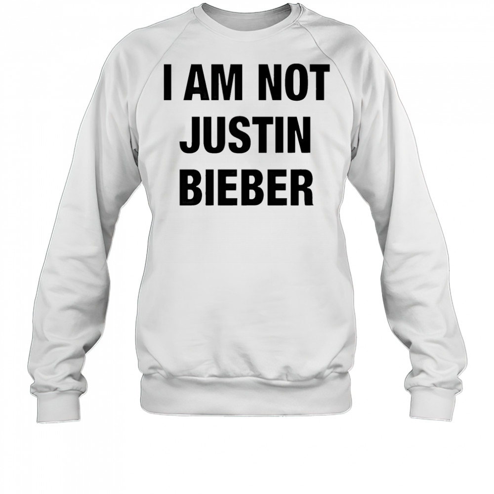 I am not Justin Bieber shirt Sweatshirt