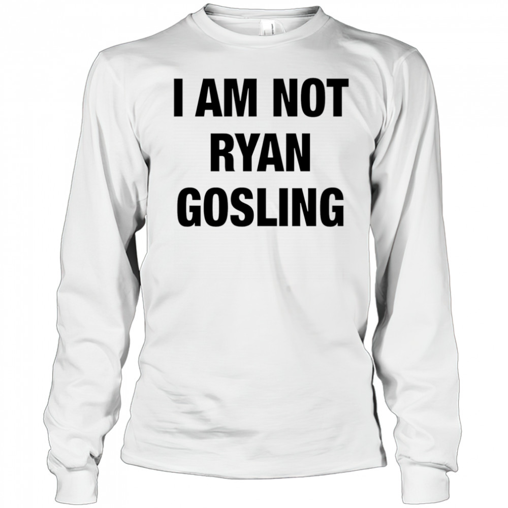 I am not Ryan Gosling shirt Long Sleeved