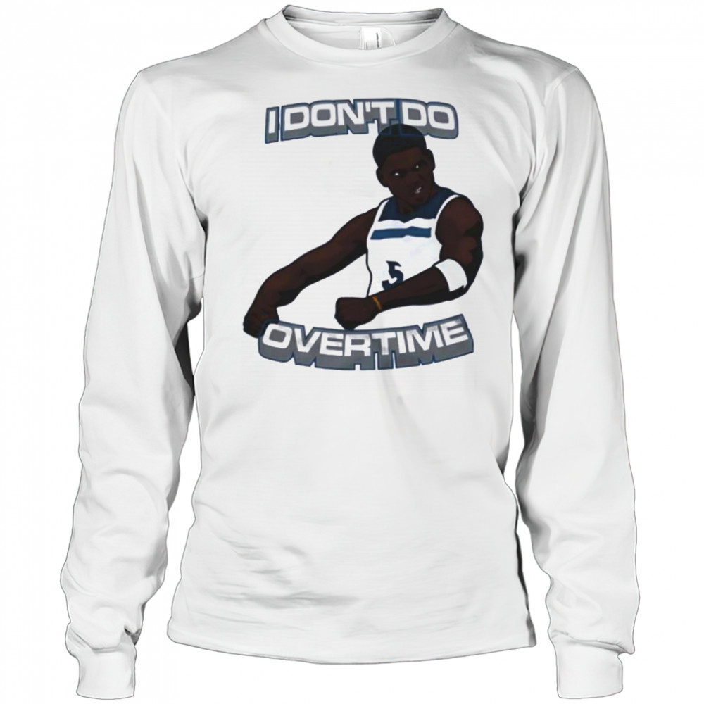 I don’t do overtime Anthony Edwards Minnesota Timberwolves shirt Long Sleeved