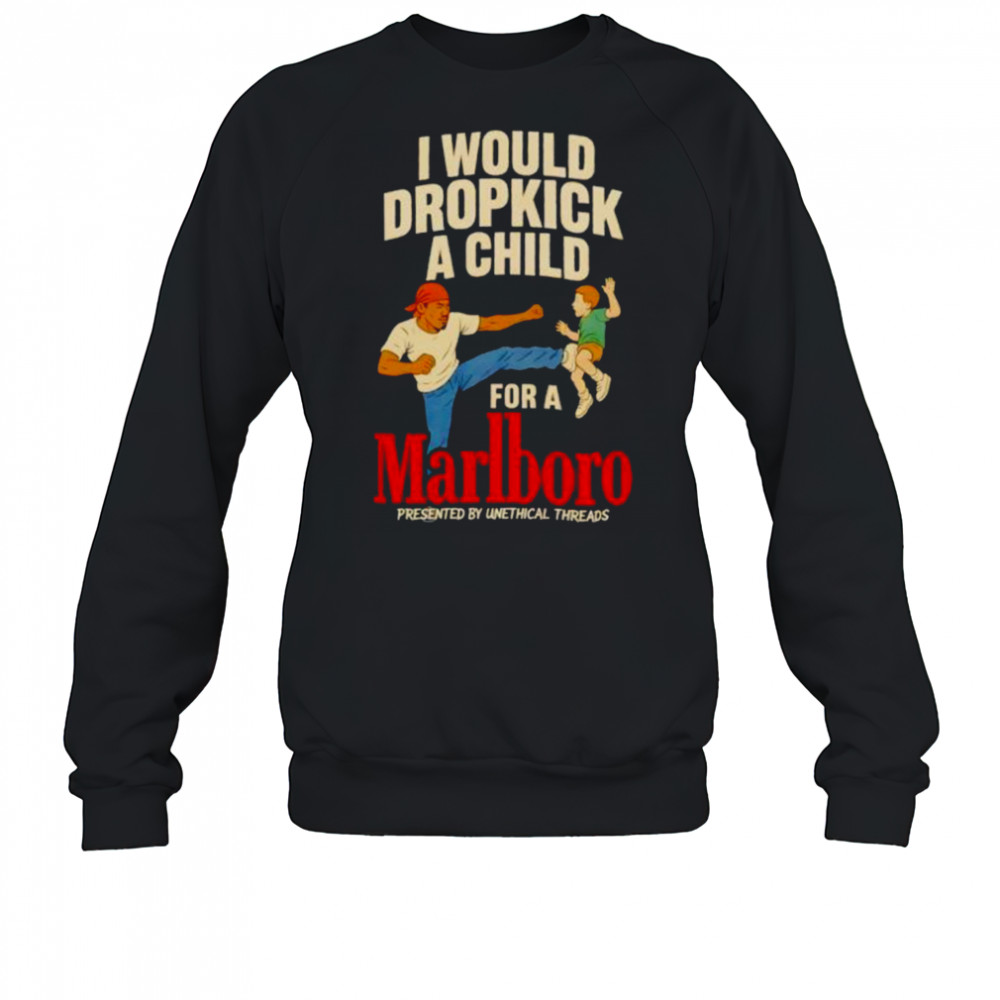 I would dropkick a child for a Marlboro shirt Sweatshirt