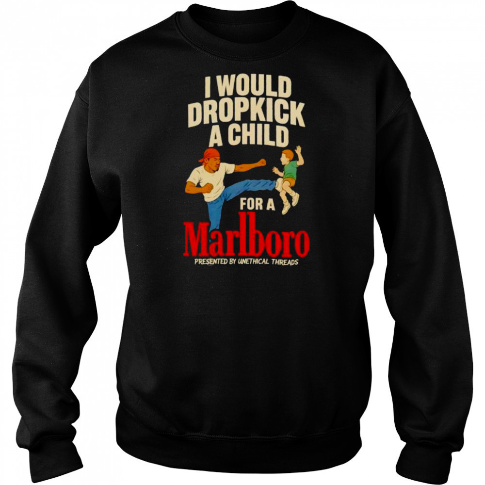 I would dropkick a child for a Marlboro shirt Hoodie