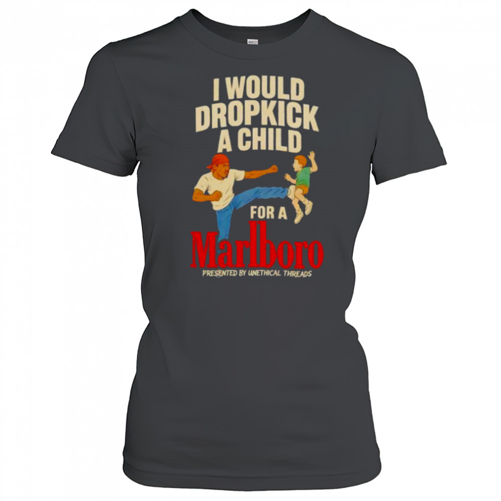 I would dropkick a child for a Marlboro shirt Women's T-shirt