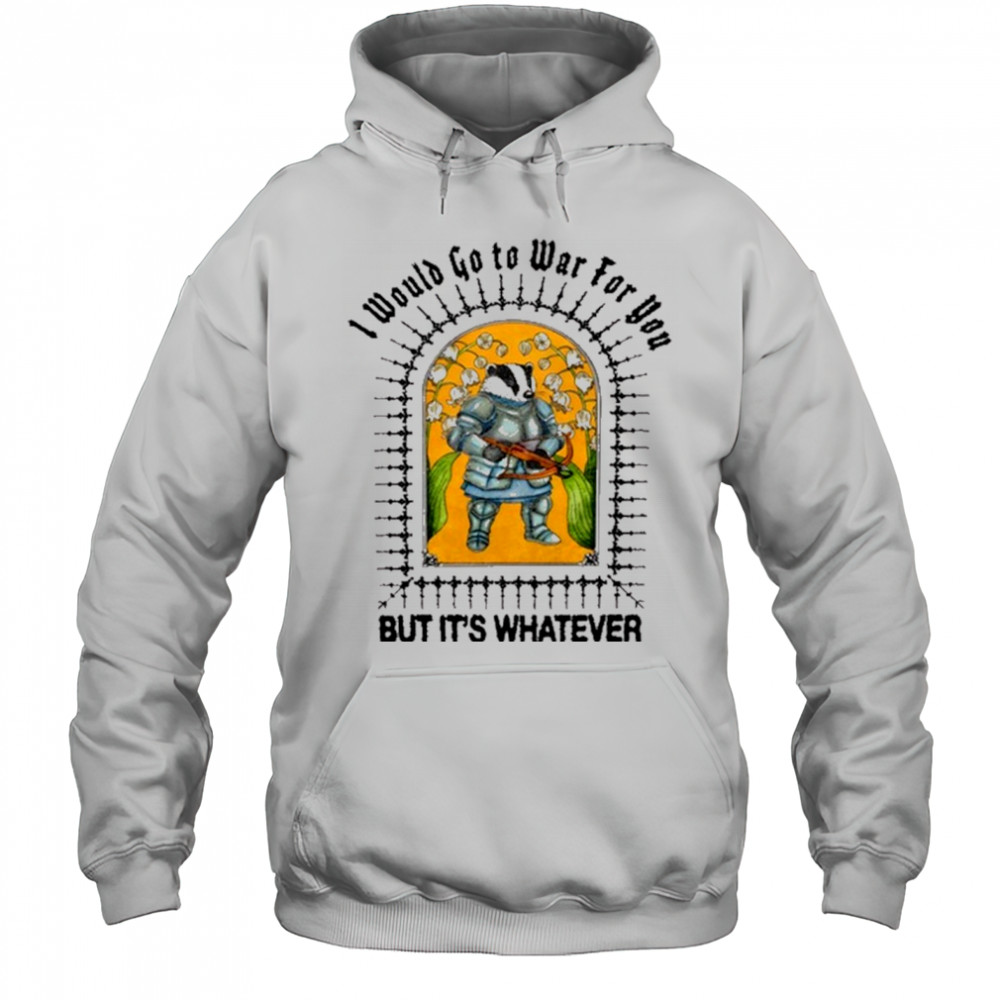 I Would Go To War For You But It’s Whatever Jmcgg Painting t-shirt Hoodie