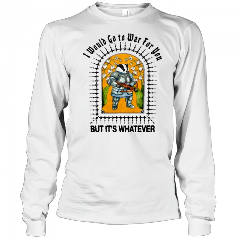 I Would Go To War For You But It’s Whatever Jmcgg Painting t-shirt Long Sleeved
