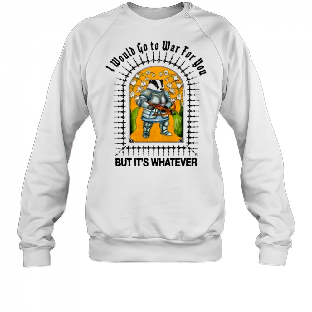 I Would Go To War For You But It’s Whatever Jmcgg Painting t-shirt Sweatshirt