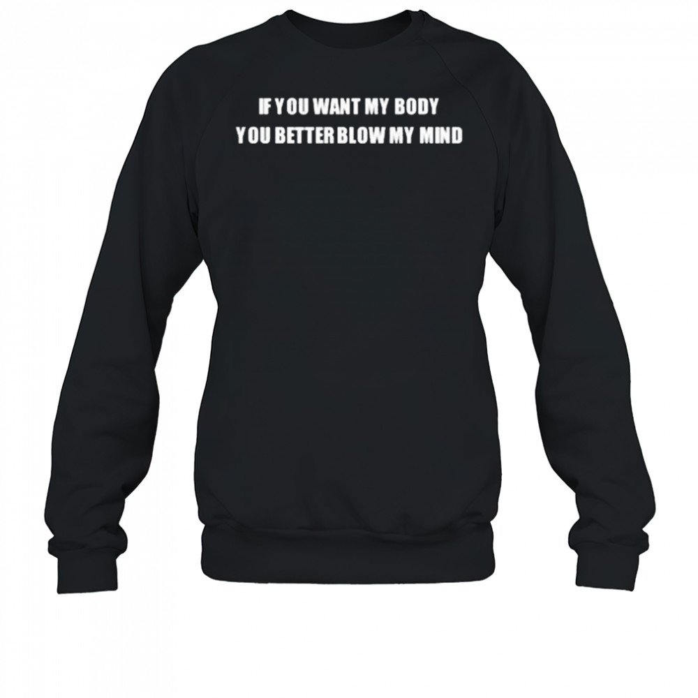 If You Want My Body You Better Blow My Mind Katy Perry t-shirt Sweatshirt