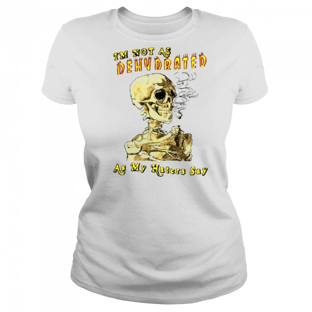 I’m not as dehydrated as my haters say shirt Women's T-shirt