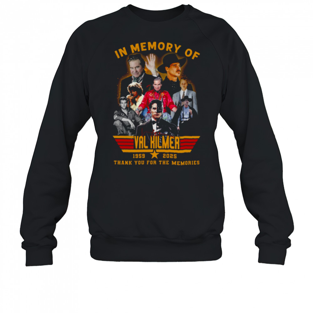 In Memory Of Val Kilmer 1959 2025 Signature Thank You For The Memories Unisex T Shirt Sweatshirt