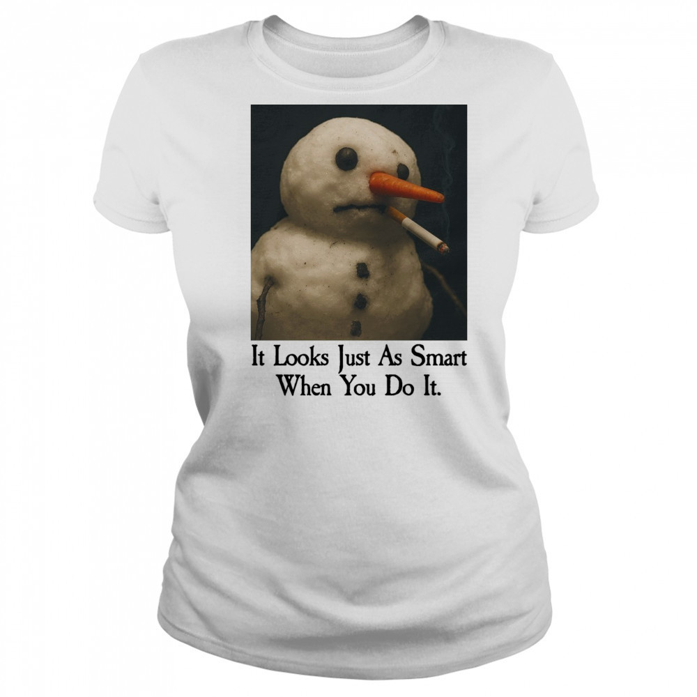 It Looks Just As Smart When You Do It Snowman Shirt Women's T-shirt