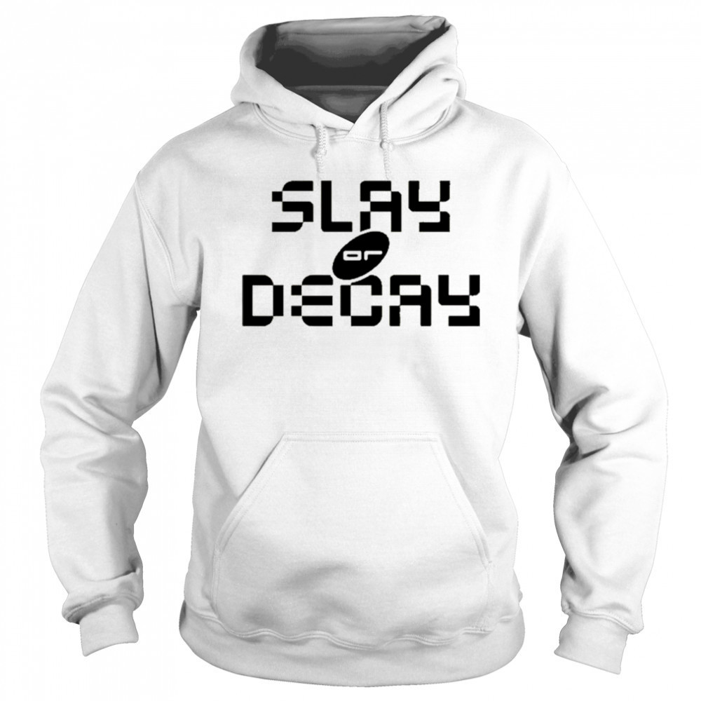 Katy Perry Slay Or Decay t-shirt Sweatshirt