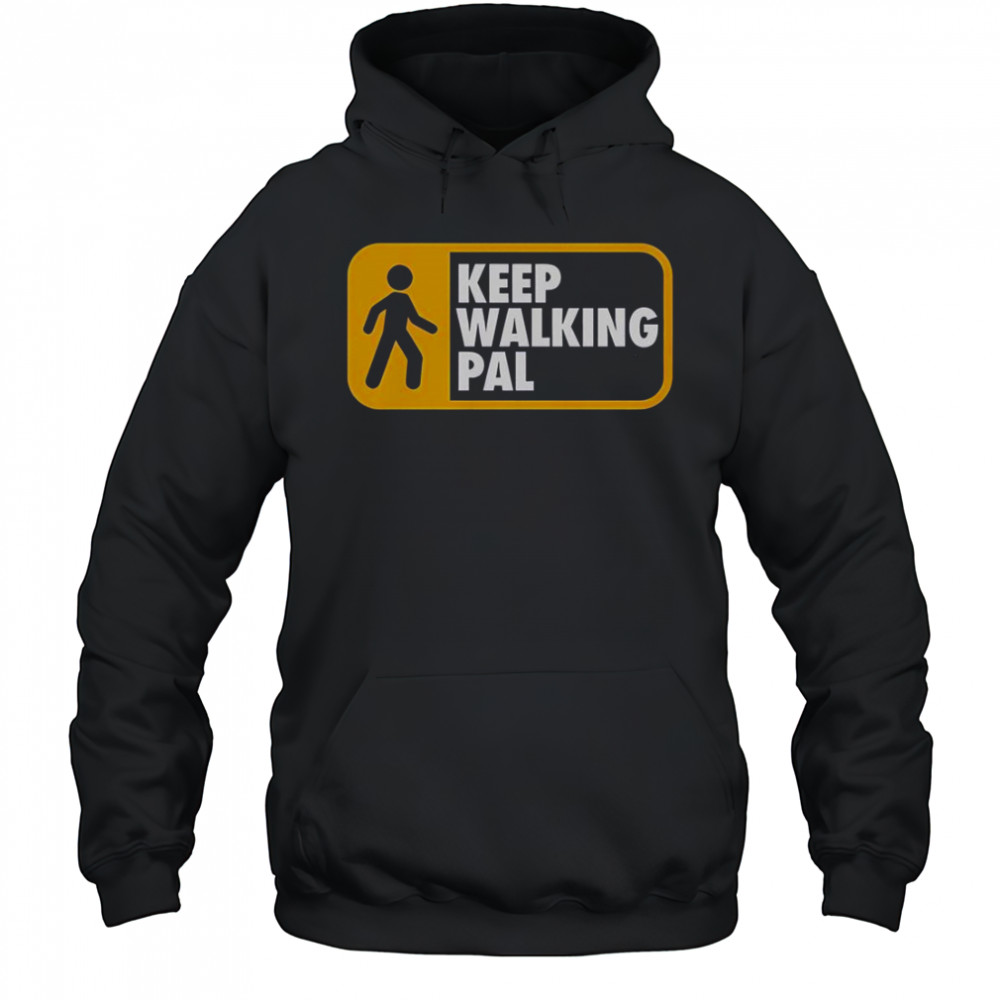 Keep Walking Pal T-Shirt Hoodie