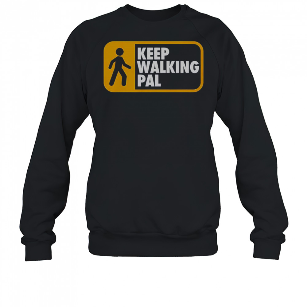 Keep Walking Pal T-Shirt Sweatshirt