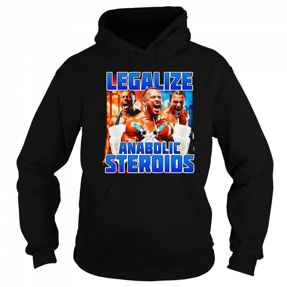 Legalize Anabolic Steroids shirt Sweatshirt