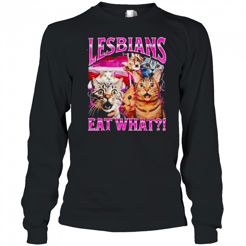 Lesbians Eat What Funny Cat shirt Long Sleeved
