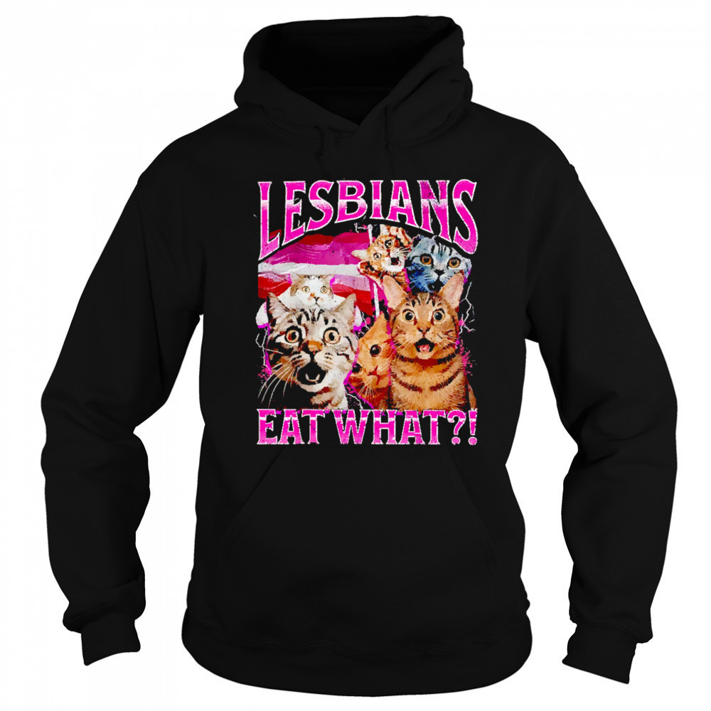 Lesbians Eat What Funny Cat shirt Sweatshirt
