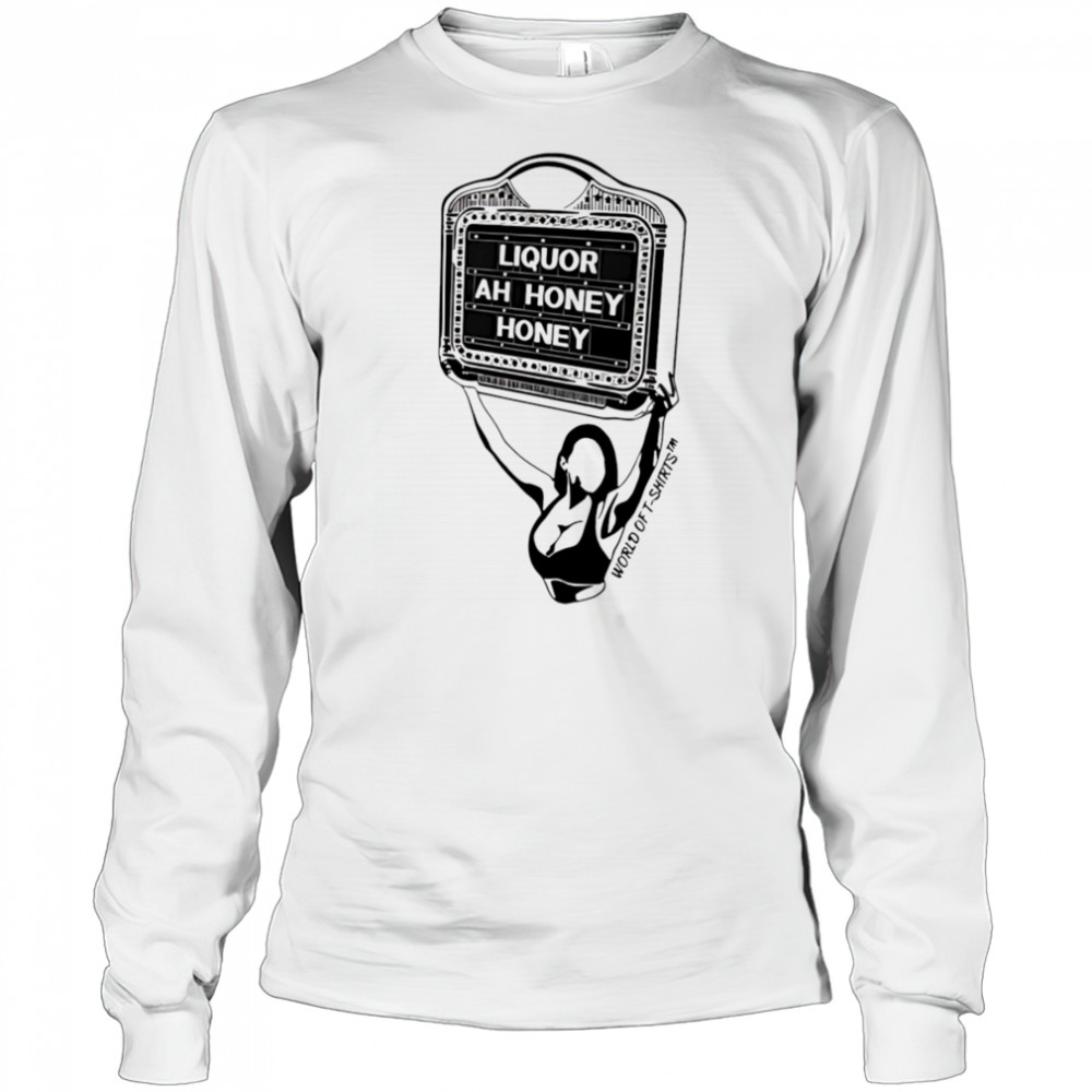 Liquor Liquor Ah Honey shirt Long Sleeved