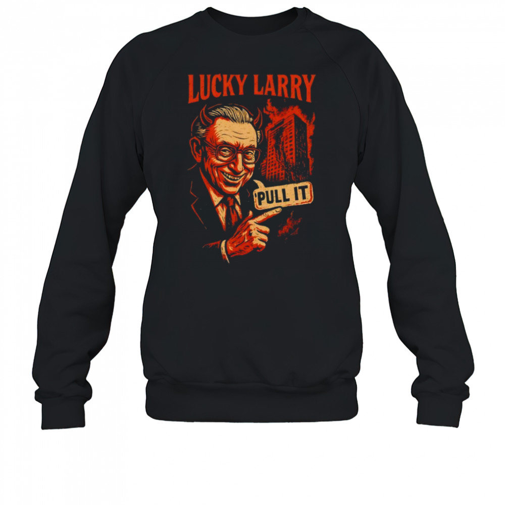 Lucky Larry pull it shirt Sweatshirt