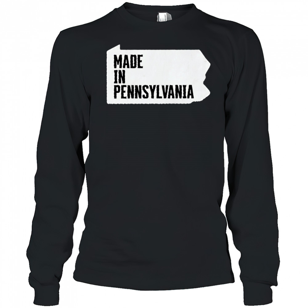 Made in Pennsylvania shirt Long Sleeved