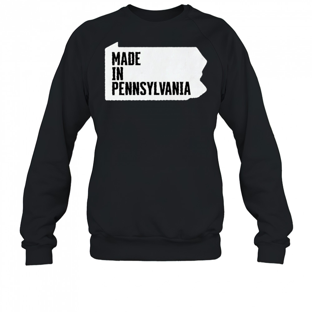 Made in Pennsylvania shirt Sweatshirt